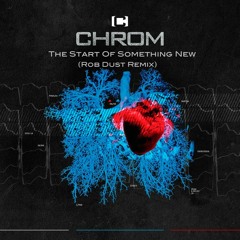 Chrom - The Start Of Something New (Rob Dust Remix)