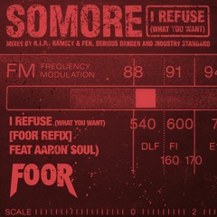 Somore -  I Refuse (What You Want) (FooR Remix)
