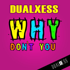 DualXess - Why Dont You (Original Mix)