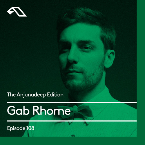 The Anjunadeep Edition 108 With Gab Rhome