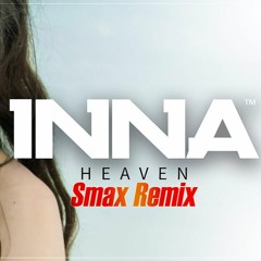 INNA - Heaven ( Smax Remix Extended )