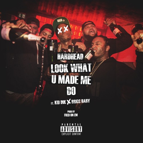 Look What U Made Me Do Ft. Kid Ink and Bricc Baby (Prod by. Fred On Em)