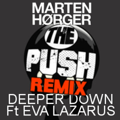 Marten Horger - Deeper Down Ft Eva Lazarus - The Push Remix (FREE DOWNLOAD)