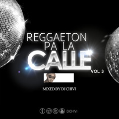 REGGAETON PA LA CALLE VOL. 3 By DJ CHIVI