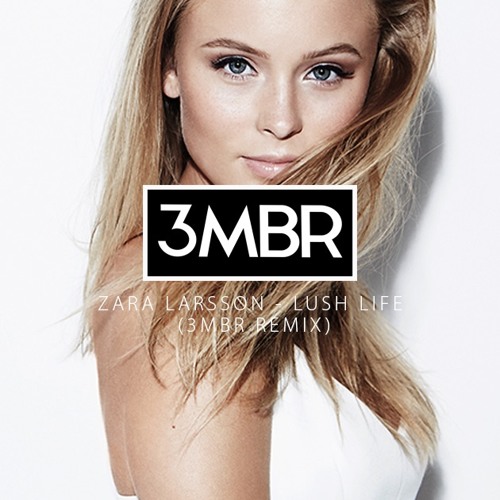Stream Zara Larsson - Lush Life (3MBR Remix) by 3MBR | Listen online for  free on SoundCloud