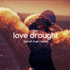 Bey - Love Drought (Jonah Kue Remix)