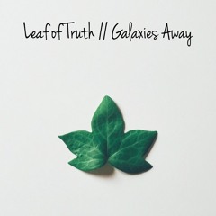Leaf of Truth // Galaxies Away