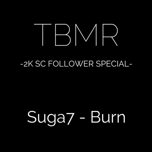 **TBMR 2K SC Followers Special** Suga7 - Burn (Original Mix)