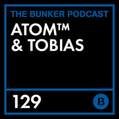 The Bunker Podcast 129 - Atom™ & Tobias