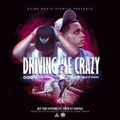 Jey The Future Ft. True'ly Young - Driving Me Crazy (prod.by Kzino Mente Vionica)