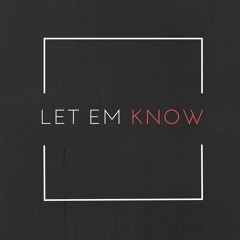 Let Em Know
