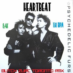 HEARTBEAT - PSYCHEDELIC FURS (BUTCH ZURC TORONTO RMX) - 130 BPM