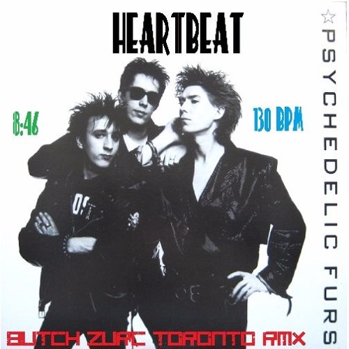 HEARTBEAT - PSYCHEDELIC FURS (BUTCH ZURC TORONTO RMX) - 130 BPM