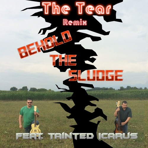 The Tear - By Behold The Sludge - Remix