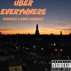 Uber Everywhere (RodGlo x Khay Shabazz)