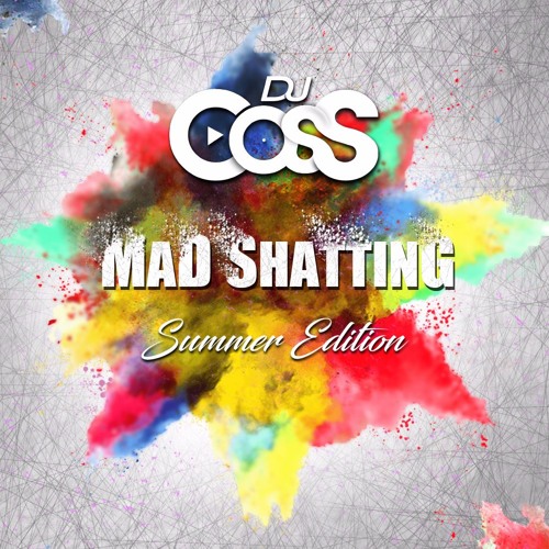 Dj CosS MaD ShattinG (Summer Edition)