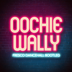 Oochie Wally (Fresco Moombahtwerk Bootleg)