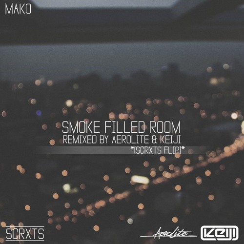 Mako - Smoke Filled Room (Aerolite & Keiji Remix)(Scrxts Flip)