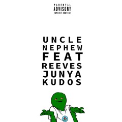Uncle Nephew - "Kudos" + Reeves Junya