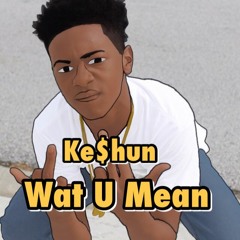 Ke$hun- Wat U Mean(Remix)