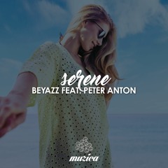 Beyazz feat. Peter Anton – Serene [OUT NOW]