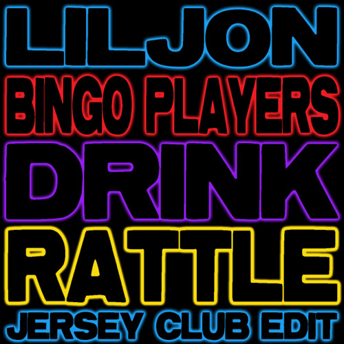 Bingo Players x Lil Jon x DJ Kontrol x TEEZ - Drink Rattle (Jersey Club Edit)