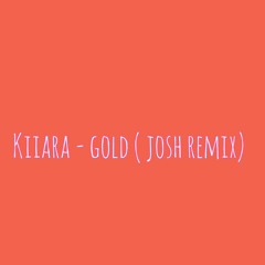 Kiiara - Gold (Josh Remix)