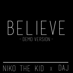 Believe (Demo  Version) - Niko The Kid x DAJ