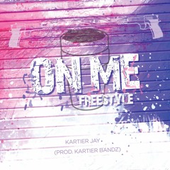 On Me (Freestyle)- KARTIER JA¥ (Prod. Kartier Bandz)