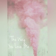 The Way You Love Me  | Eris Ford