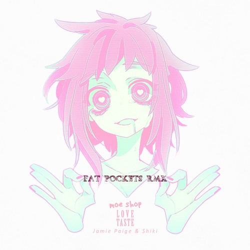Moe Shop - Love Taste W: Jamie Page & Shiki (Fat Pockets RMX)