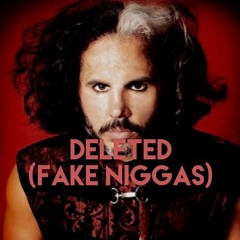 DELETED (Fake Niggas}