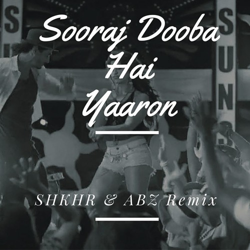 Sooraj Dooba Hai Yaaron (SHKHR & ABZ Remix )**FREE DOWNLOAD**