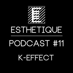 ESTHETIQUE - PODCAST #11 - K-EFFECT