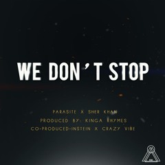We don't stop ft. Parasite, Shekhan, InStine, Crazy Vibe
