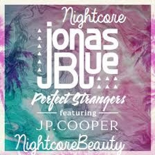Jonas Blue ft. JP Cooper: Perfect Strangers (Nightcore)