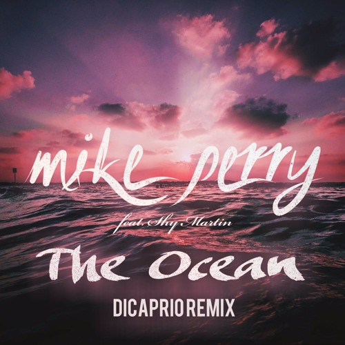 Mike Perry - The Ocean (DiCaprio Remix) [feat. Shy Martin]