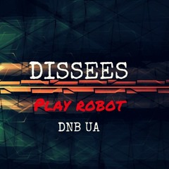 Dissees - Play Robot(DNB UA)