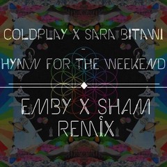 Coldplay X Sara Bitawi - Hymn For The Weekend (EMBY X SHAM Remix)