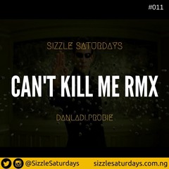 011 Sizzle Saturdays - Can't Kill Me RMX ft Danladi & Probie