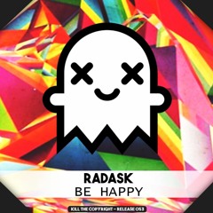 radasK - Be Happy (Kill The Copyright Release)