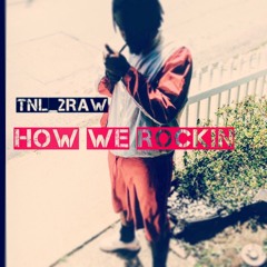 TNL_2Raw - How We Rockin