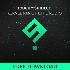 TOUCHY SUBJECT - Kernel Panic Ft. The roots (FREE DL)