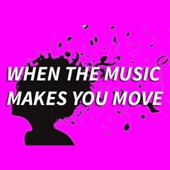 When the music makes you move