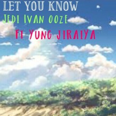 let you know - Jedi Ivan Ooze ft Yung Jiraiya