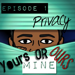 PRIVACY! Yours, Mine, Or Ours?