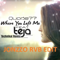 Quade77 Feat. Teja - Where You Left Me (Technikal Remix - Jonzzo RVB Edit)