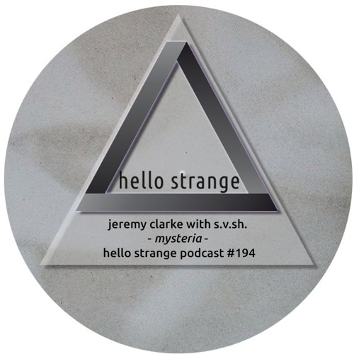 jeremy clarke with s.v.sh. - Mysteria - hello strange podcast #194