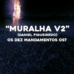 Muralha V2 (Daniel Figueiredo)- Os Dez Mandamentos OST