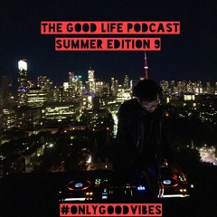 The Good Life Podcast (Summer Edition 9)